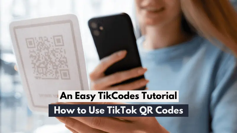 How to Use TikTok QR Codes: An Easy TikCodes Tutorial