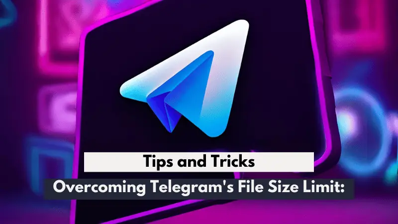 Overcoming Telegram's File Size Limit: Tips and Tricks