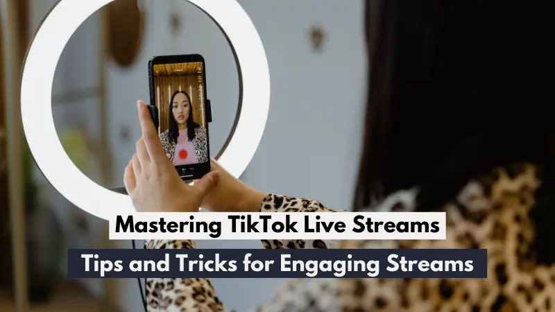 Mastering TikTok Live Streams: Tips and Tricks for Engaging Streams