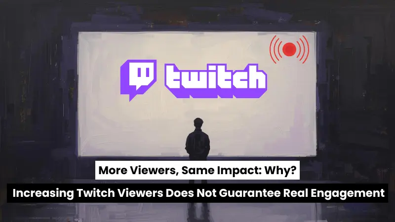 More Viewers, Same Impact: Why Increasing Twitch Viewers Does Not Guarantee Real Engagement