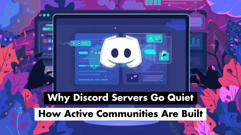Why Discord Servers Go Quiet And How Active Communities Are Built