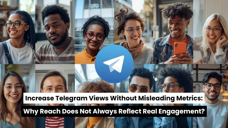 Increase Telegram Views Without Misleading Metrics: Why Reach Does Not Always Reflect Real Engagement