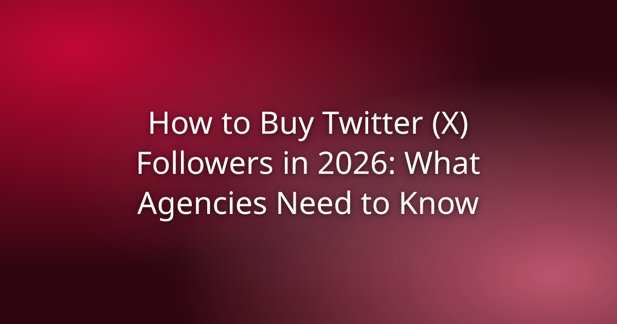 How to Buy Twitter (X) Followers in 2026: What Agencies Need to Know